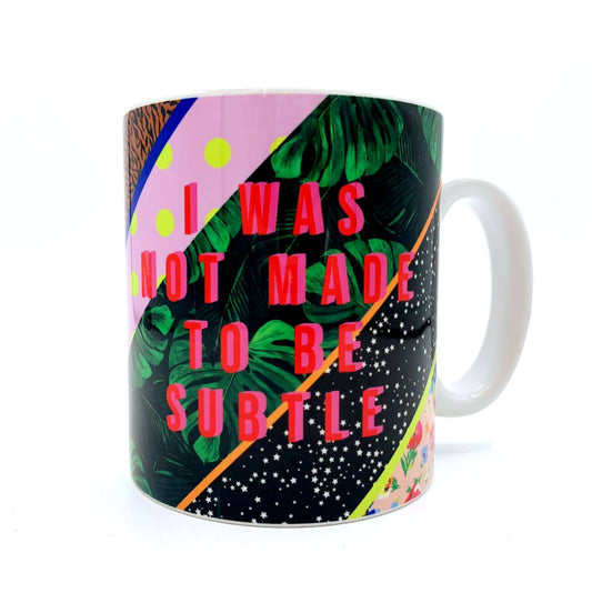 Art Wow 'I Was Not Made to Be Subtle' Mug by Pearl & Clover